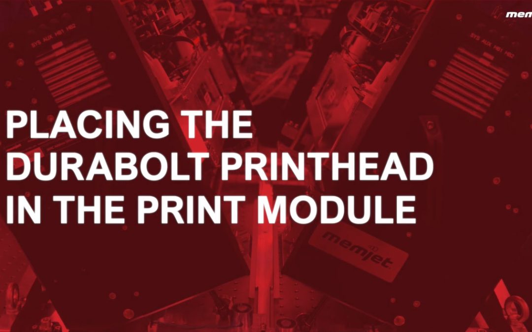 3. Placing the DuraBolt Printhead in the Print Module
